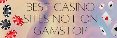 Exploring Casinos Not Registered with GamStop