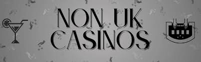 Exploring Non-UK Online Casinos A Comprehensive Guide Exploring Non-UK Online Casinos A Comprehensive Guide